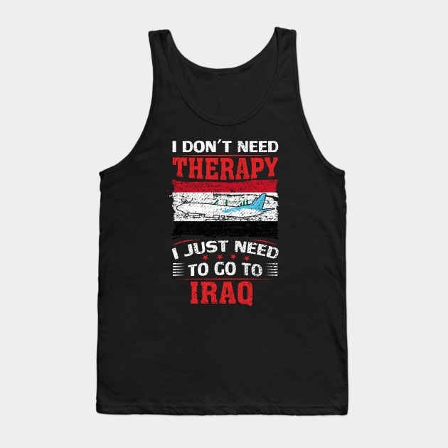 I Don't Need Therapy I Just Need To Go To Iraq Tank Top by silvercoin
